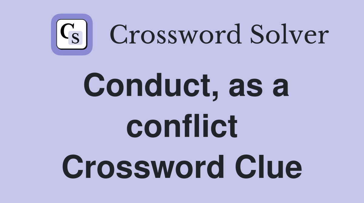 Conduct, as a conflict Crossword Clue