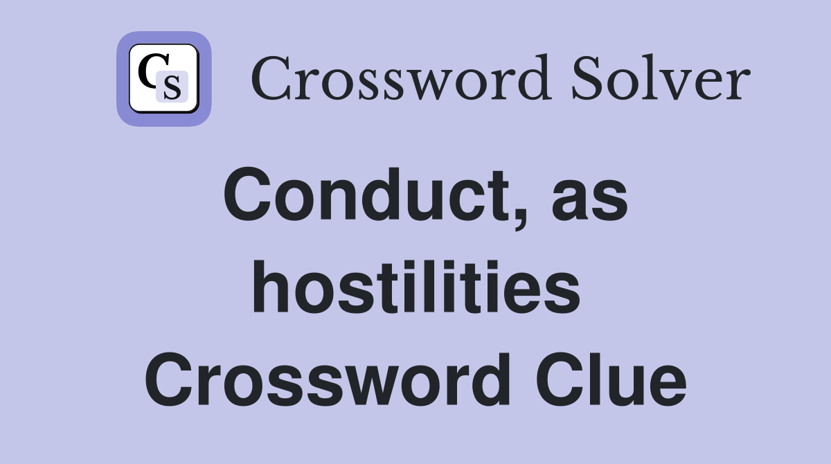 Conduct, as hostilities Crossword Clue