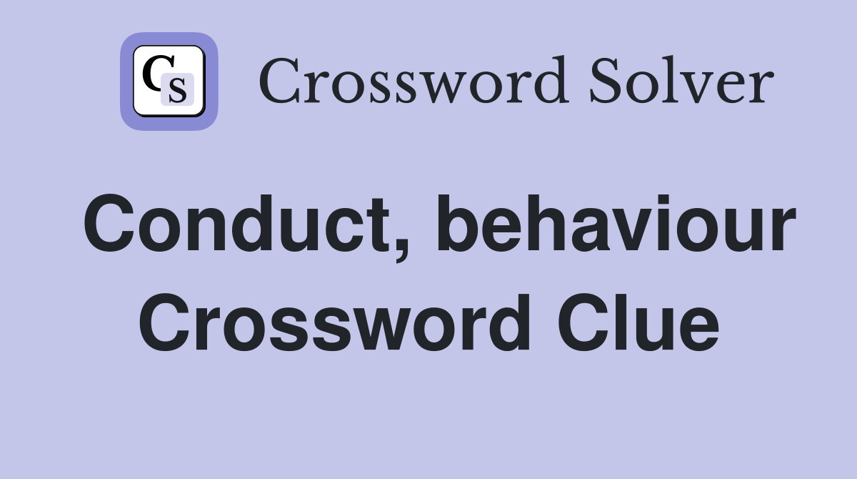 Conduct, behaviour Crossword Clue