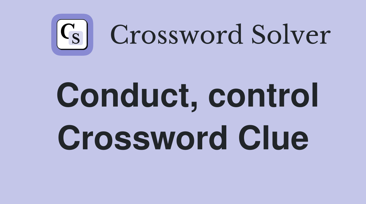 Conduct, control Crossword Clue