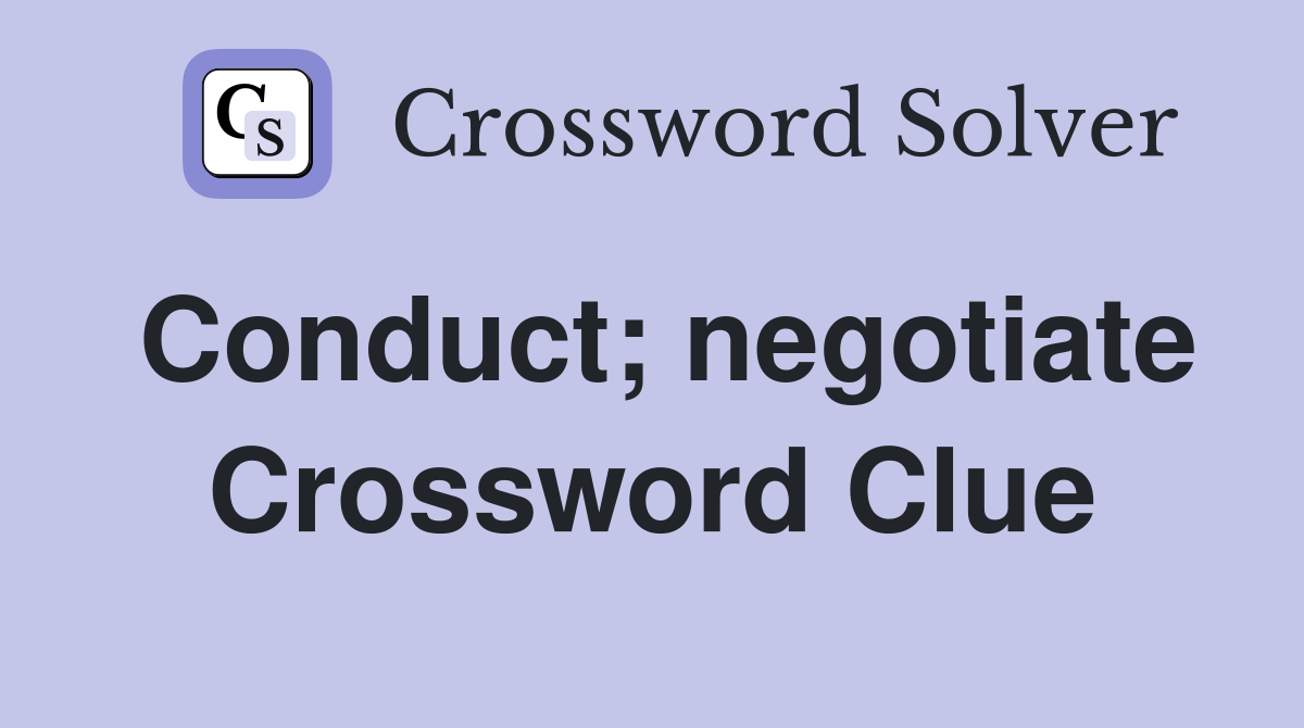 Conduct; negotiate Crossword Clue