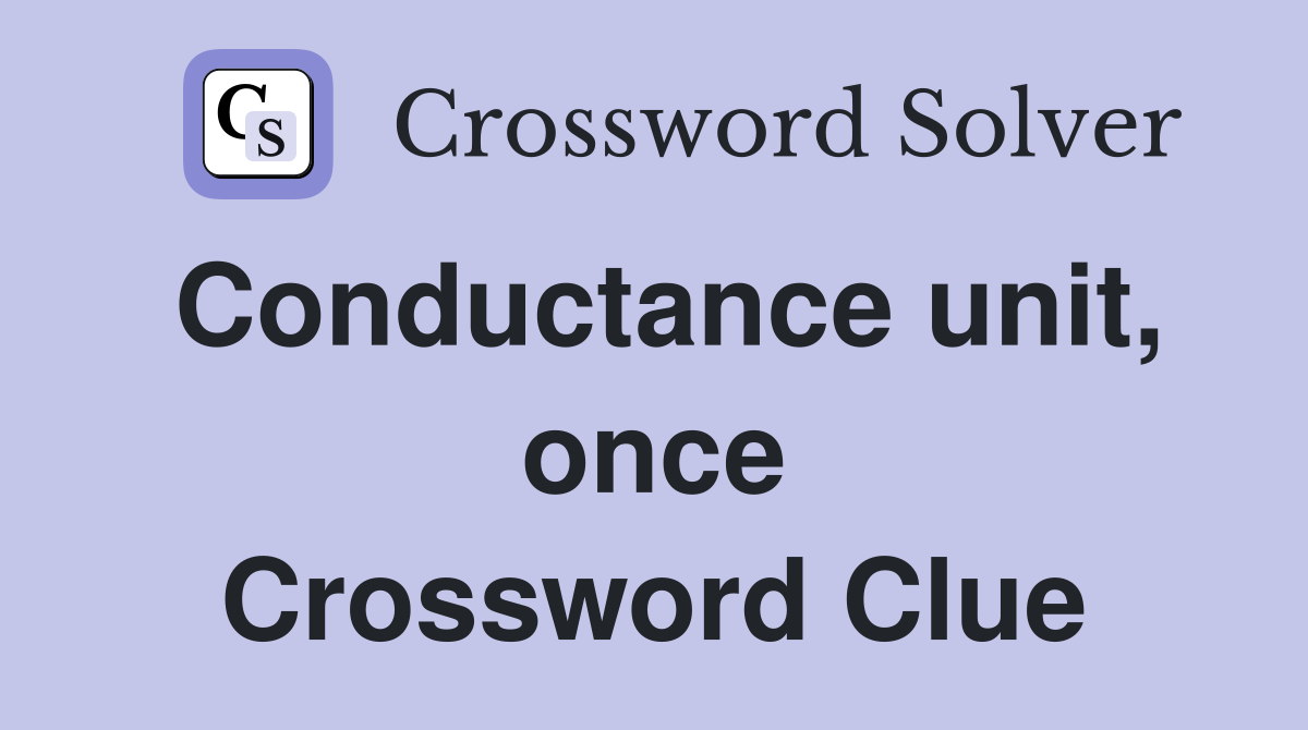 Conductance unit, once Crossword Clue