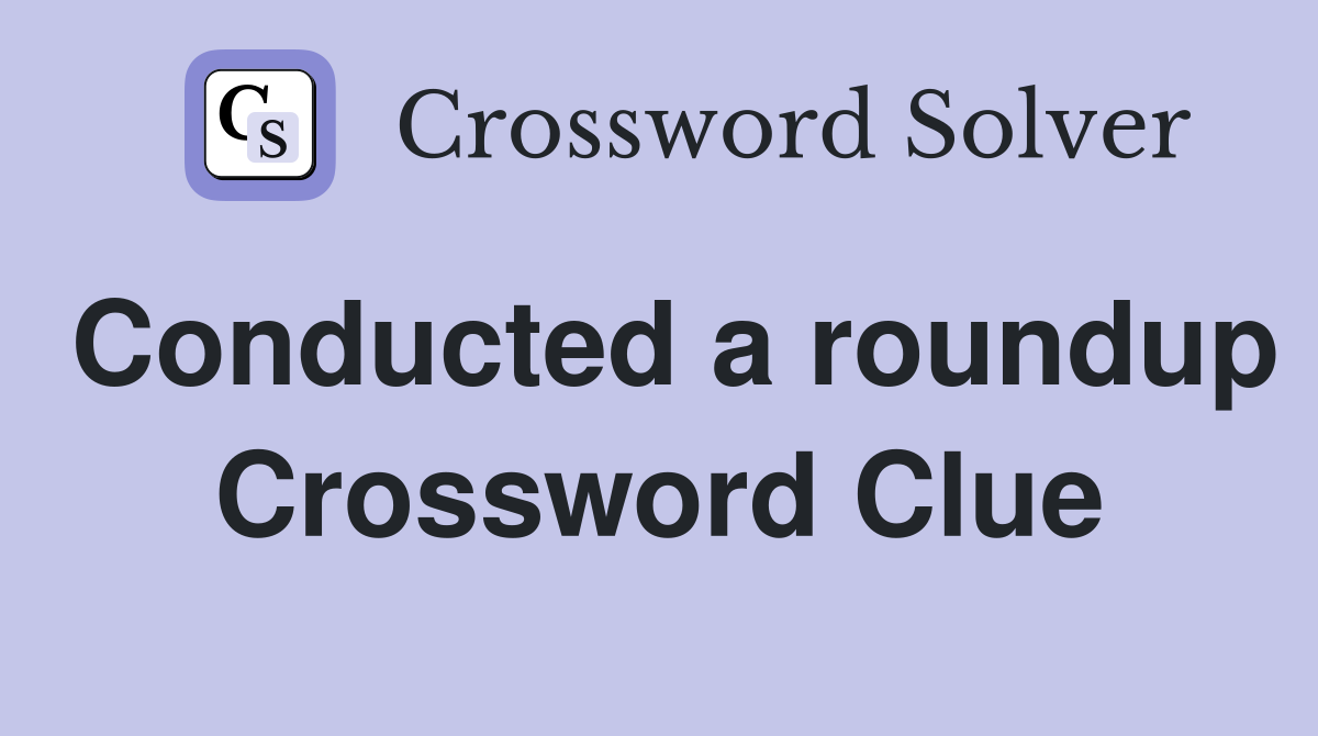 Conducted a roundup Crossword Clue