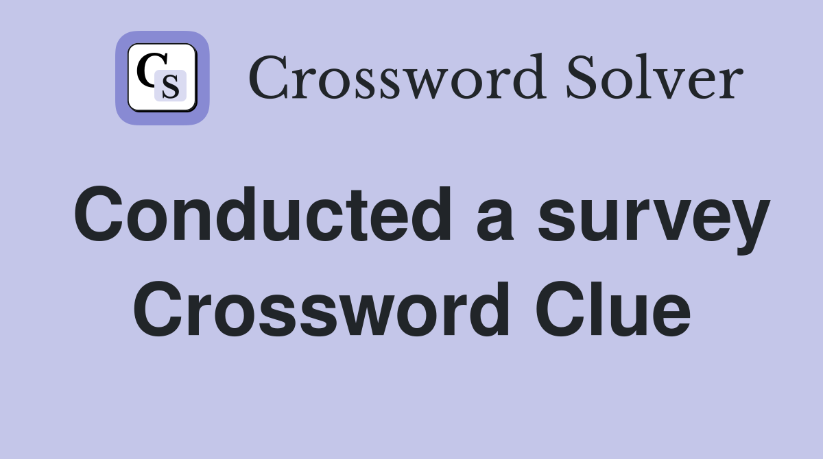 Conducted a survey Crossword Clue
