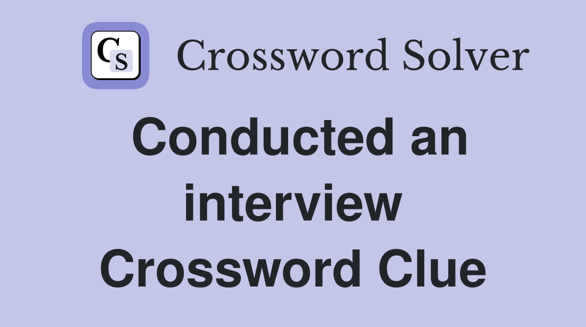 Conducted an interview Crossword Clue
