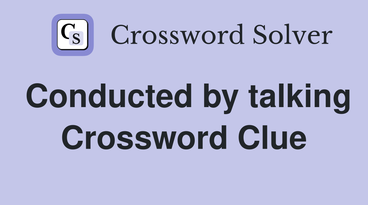 Conducted by talking Crossword Clue