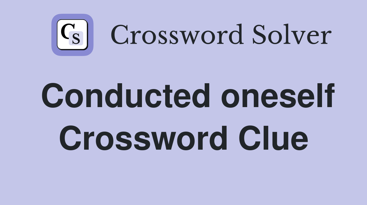 Conducted oneself Crossword Clue