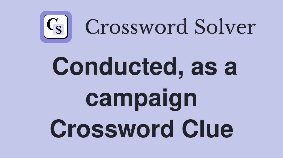 Conducted, as a campaign Crossword Clue