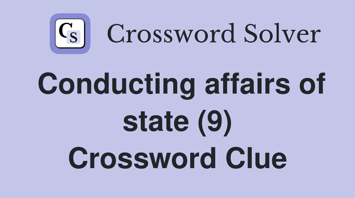Conducting affairs of state (9) Crossword Clue