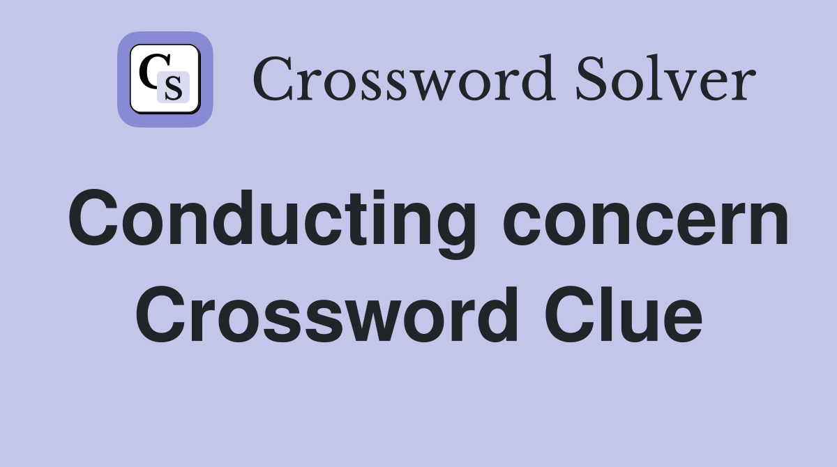 Conducting concern Crossword Clue