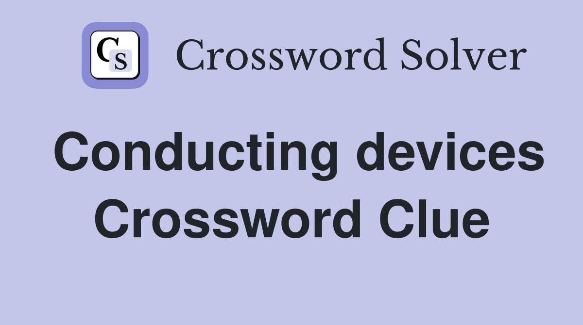 Conducting devices Crossword Clue