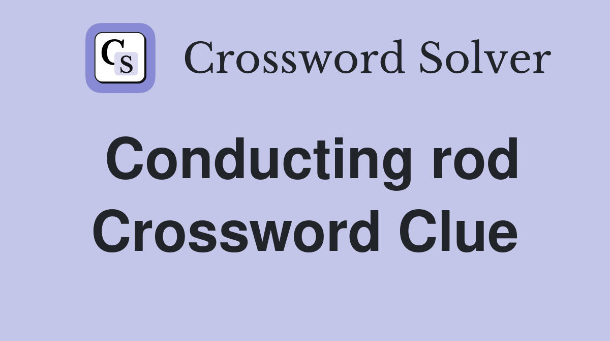 Conducting rod Crossword Clue