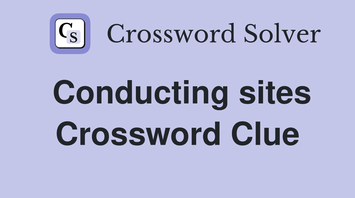 Conducting sites Crossword Clue