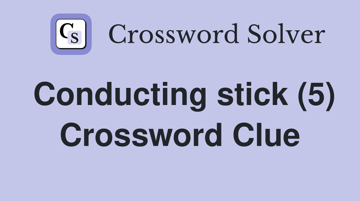 Conducting stick (5) Crossword Clue