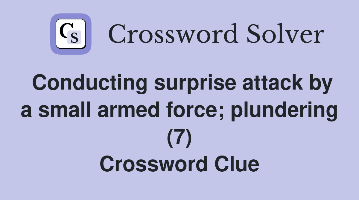 Conducting surprise attack by a small armed force; plundering (7) Crossword Clue