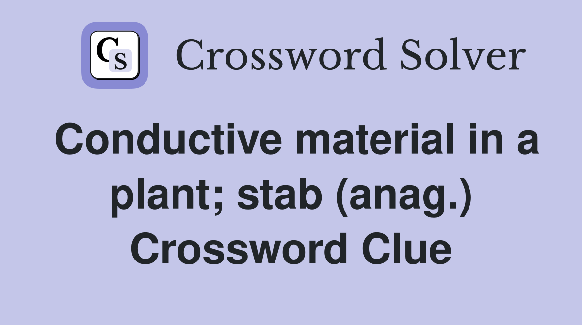 Conductive material in a plant; stab (anag.) Crossword Clue