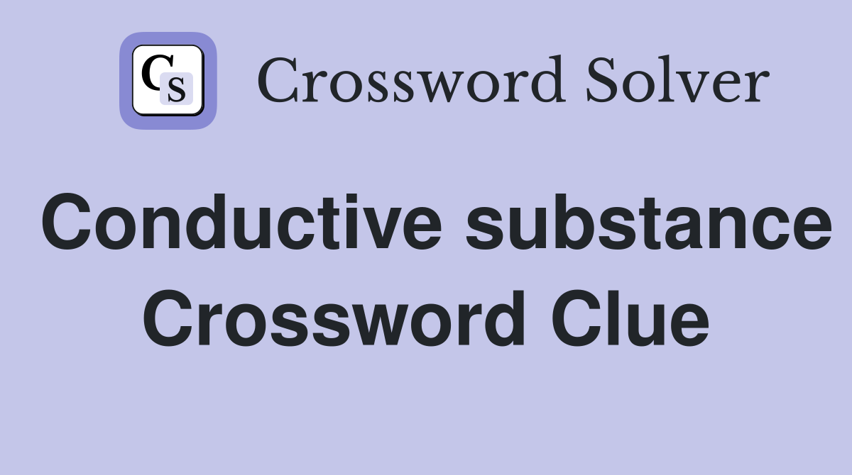 Conductive substance Crossword Clue