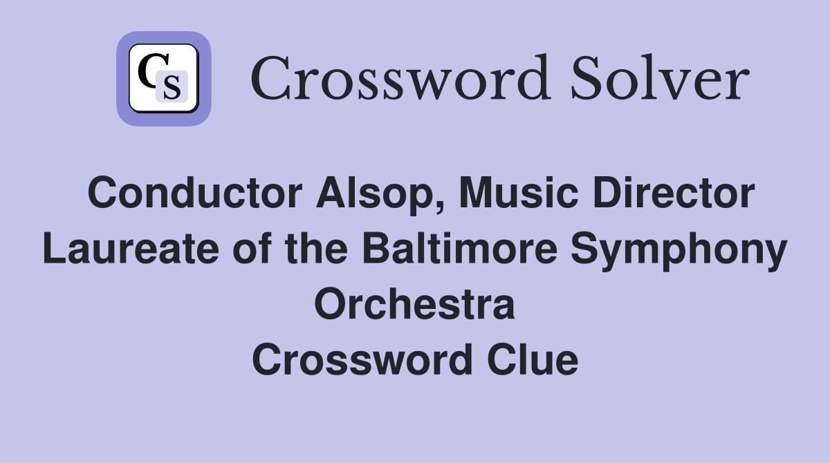 Conductor Alsop, Music Director Laureate of the Baltimore Symphony Orchestra Crossword Clue