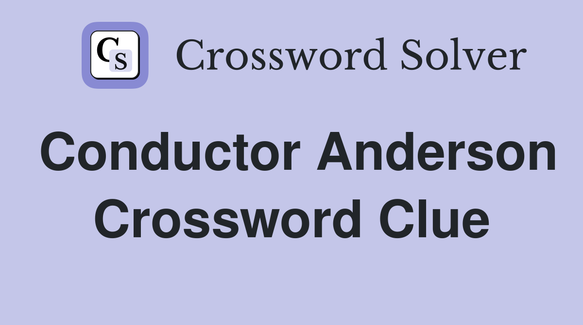 Conductor Anderson Crossword Clue