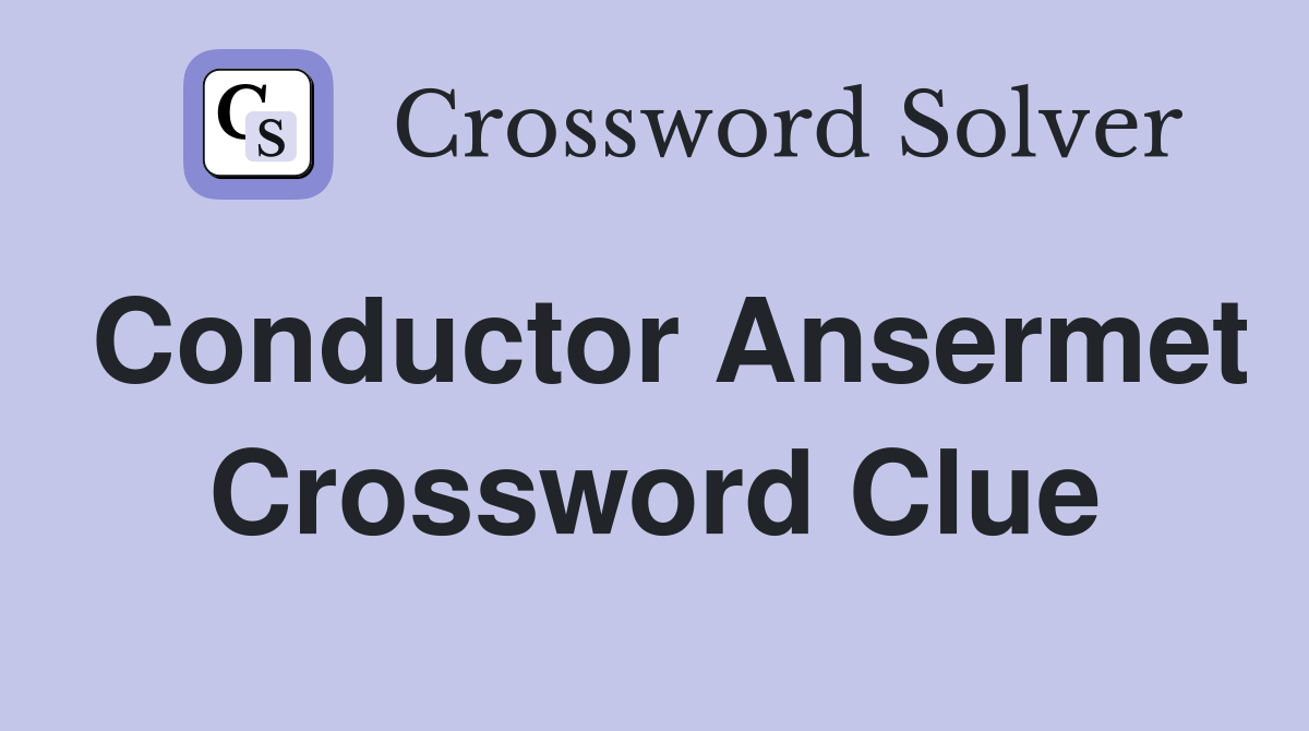 Conductor Ansermet Crossword Clue