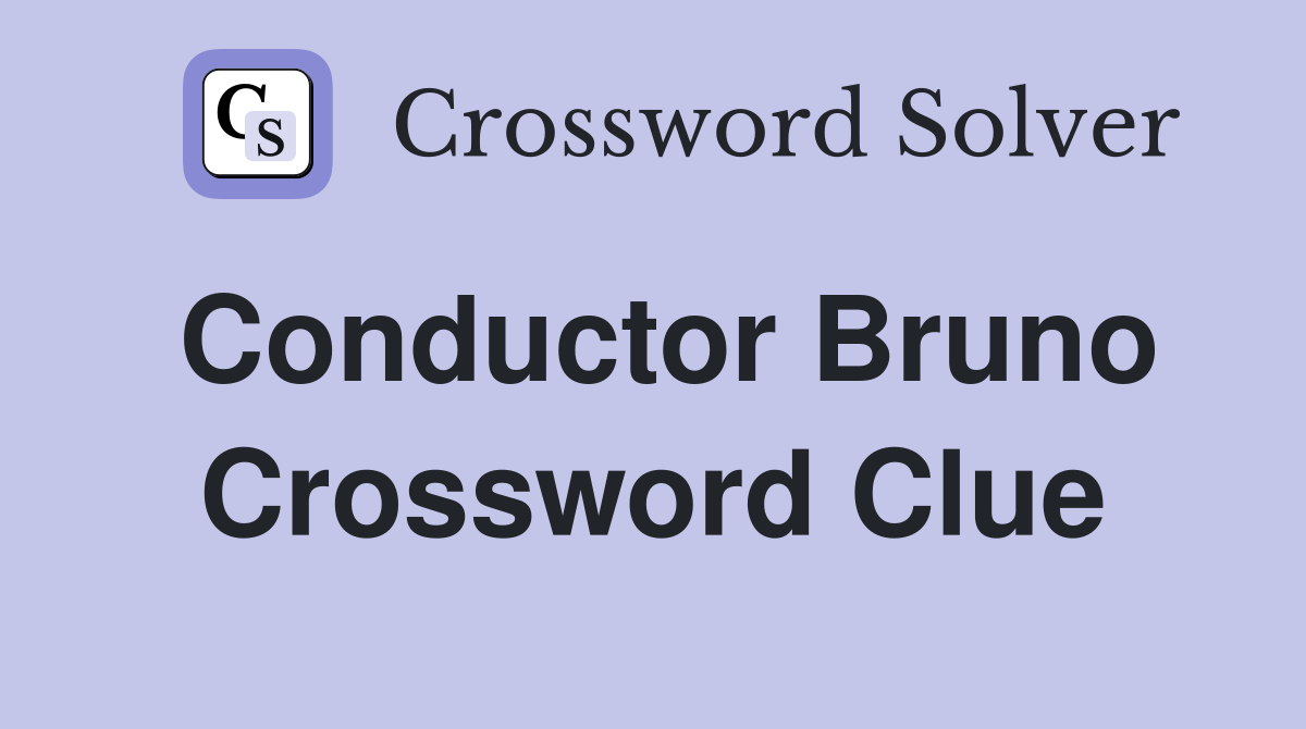 Conductor Bruno Crossword Clue