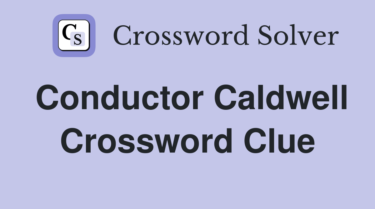 Conductor Caldwell Crossword Clue