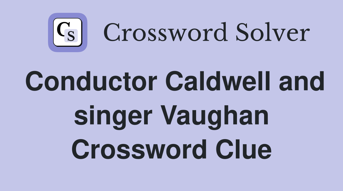 Conductor Caldwell and singer Vaughan Crossword Clue