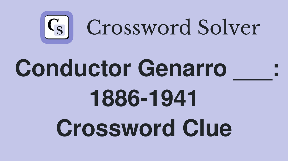 Conductor Genarro ___: 1886-1941 Crossword Clue