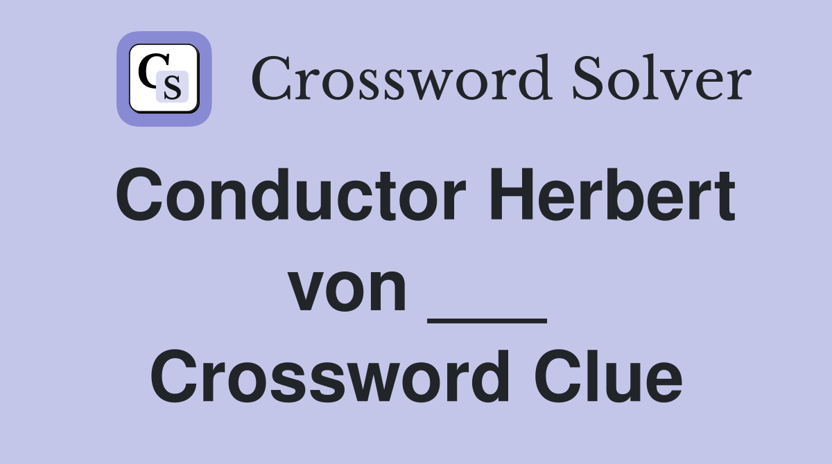 Conductor Herbert von ___ Crossword Clue