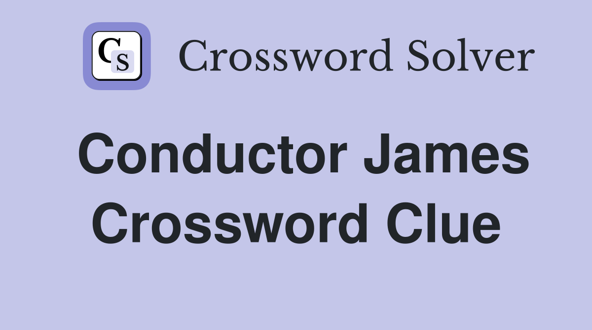 Conductor James Crossword Clue