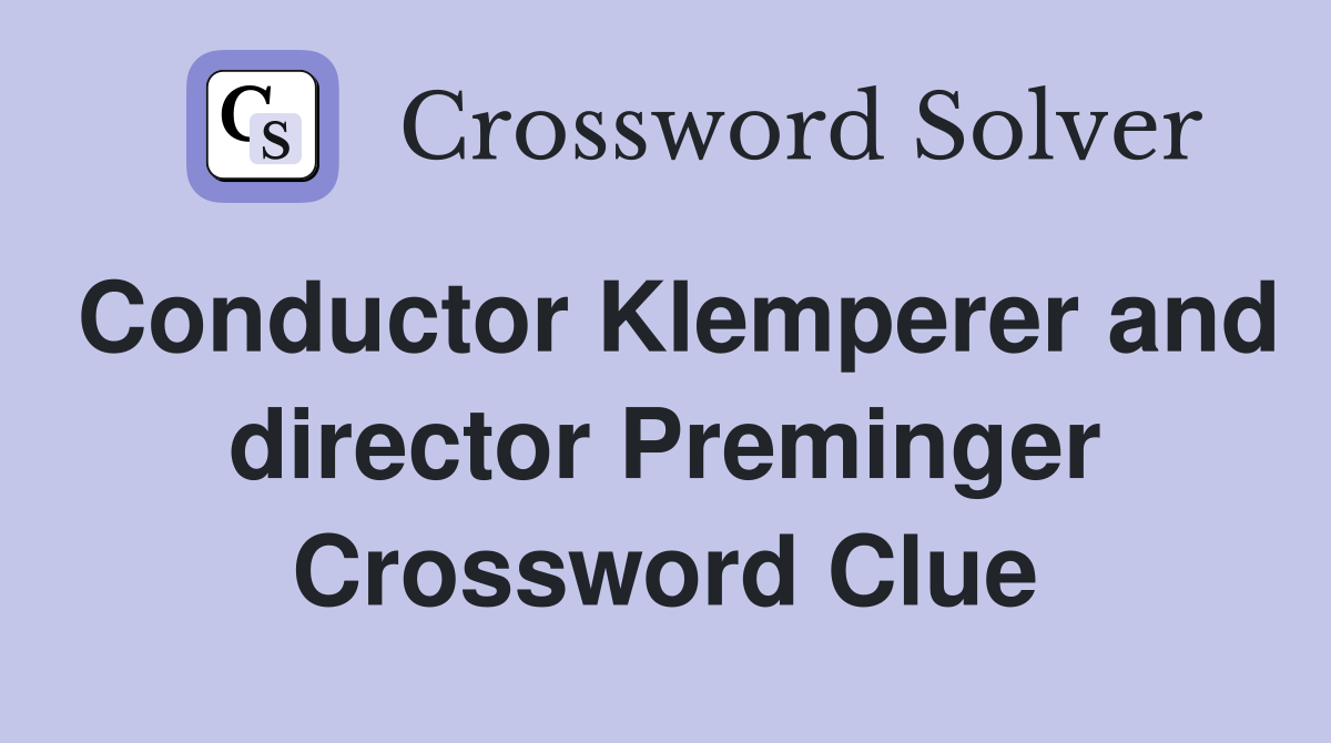 Conductor Klemperer and director Preminger Crossword Clue