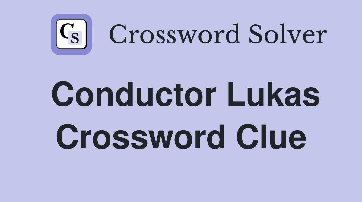 Conductor Lukas Crossword Clue