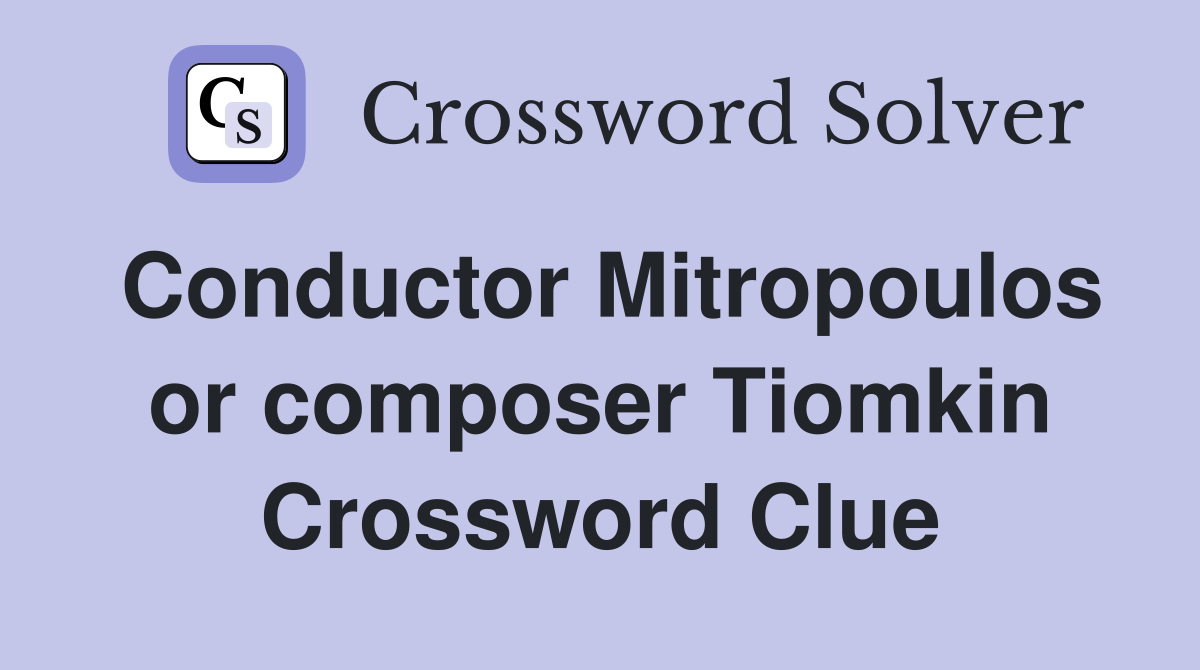 Conductor Mitropoulos or composer Tiomkin Crossword Clue