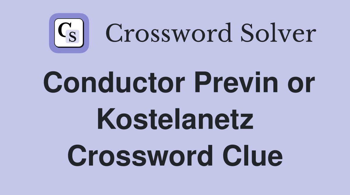 Conductor Previn or Kostelanetz Crossword Clue