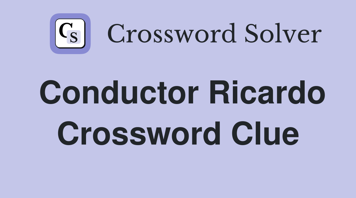 Conductor Ricardo Crossword Clue