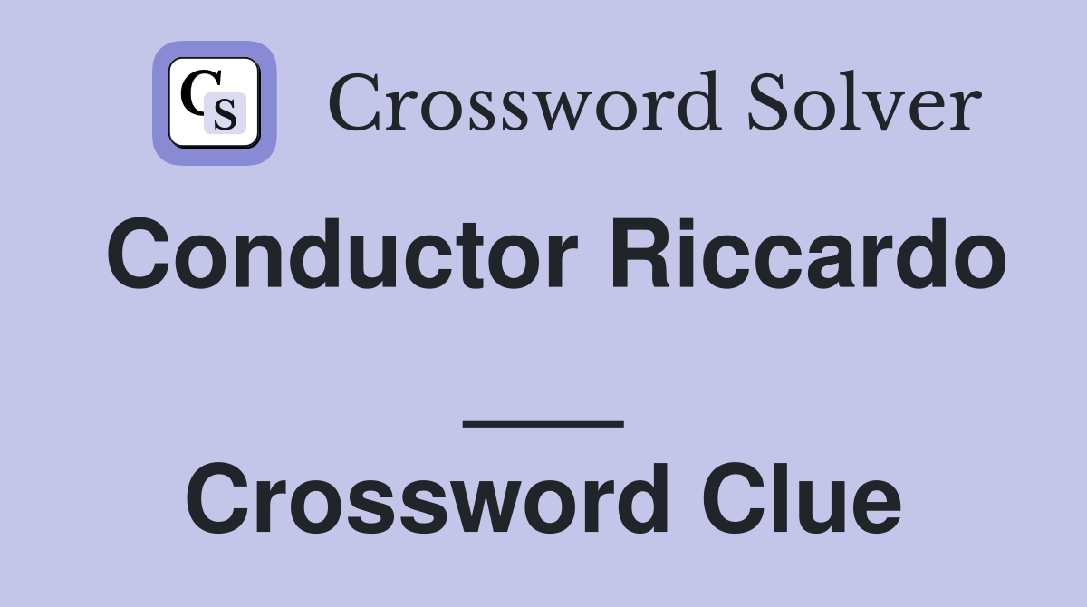 Conductor Riccardo ___ Crossword Clue