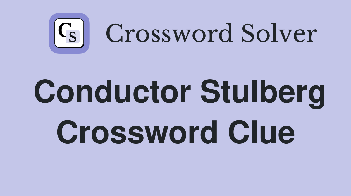 Conductor Stulberg Crossword Clue