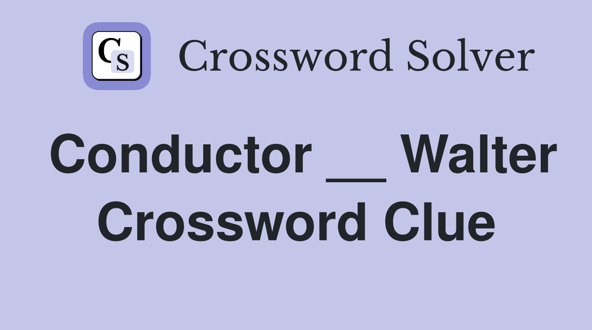 Conductor __ Walter Crossword Clue