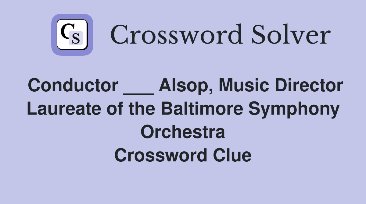 Conductor ___ Alsop, Music Director Laureate of the Baltimore Symphony Orchestra Crossword Clue