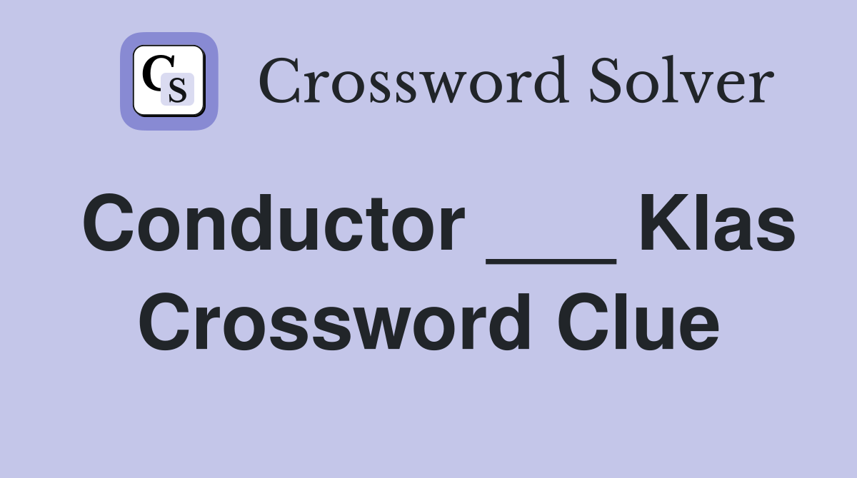Conductor ___ Klas Crossword Clue