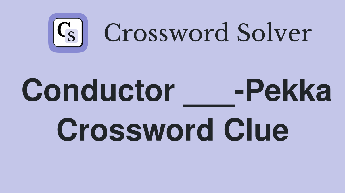 Conductor ___-Pekka Crossword Clue