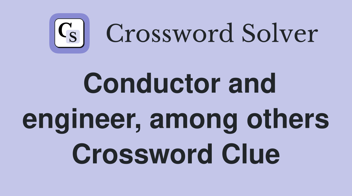 Conductor and engineer, among others Crossword Clue