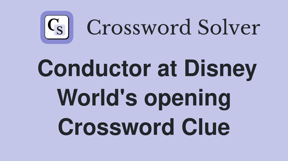 Conductor at Disney World's opening Crossword Clue