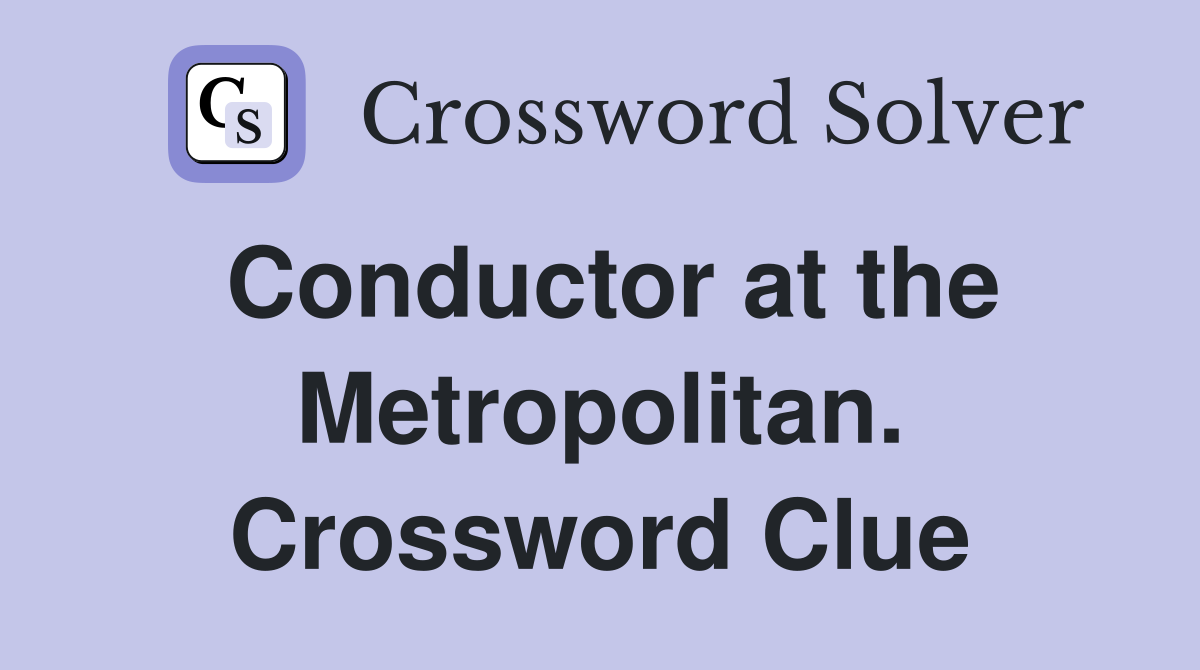 Conductor at the Metropolitan. Crossword Clue