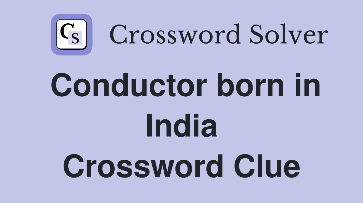 Conductor born in India Crossword Clue