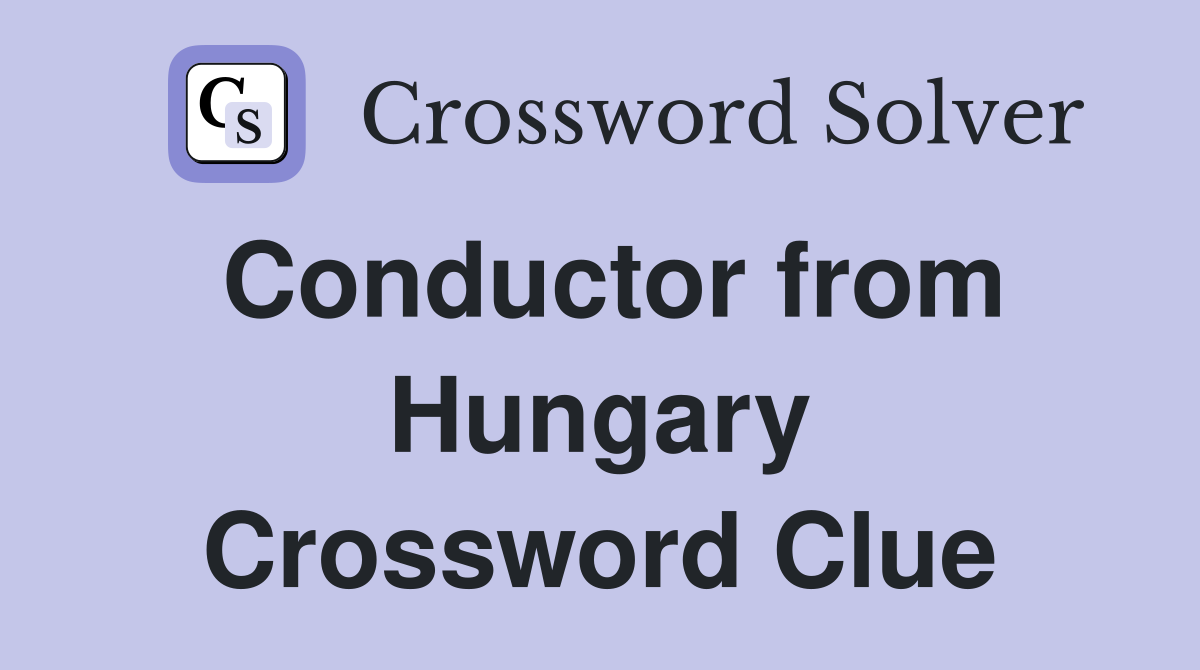 Conductor from Hungary Crossword Clue