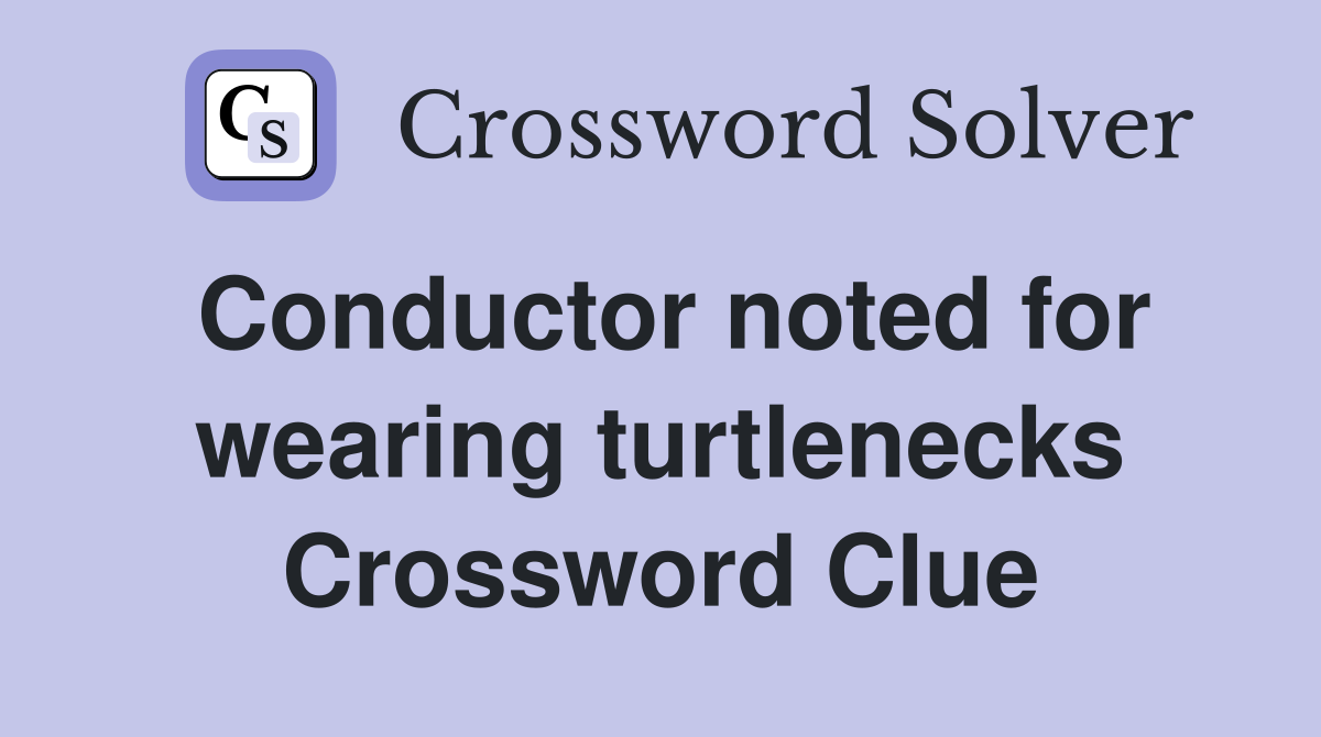 Conductor noted for wearing turtlenecks Crossword Clue