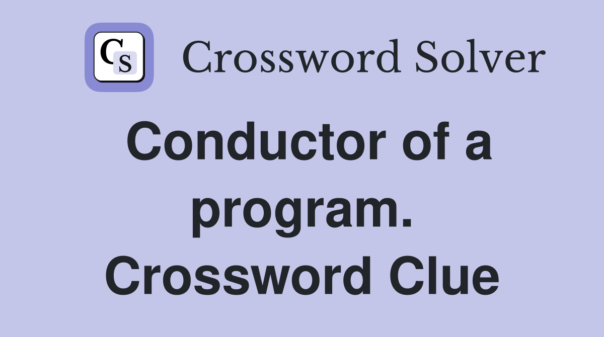 Conductor of a program. Crossword Clue