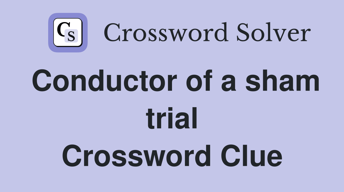 Conductor of a sham trial Crossword Clue