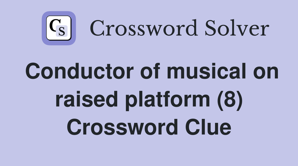 Conductor of musical on raised platform (8) Crossword Clue